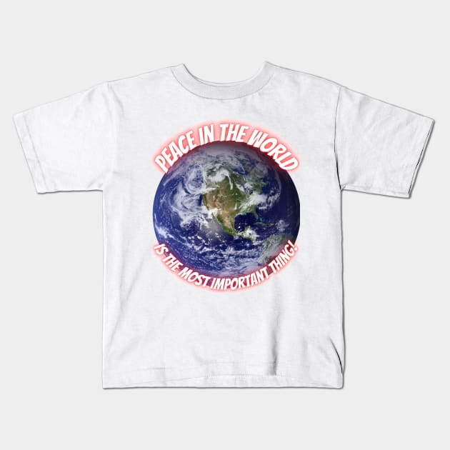 Peace in the World is the Most Important Thing ! Kids T-Shirt by Aleks Shop